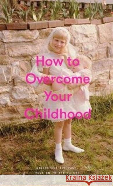 How to Overcome Your Childhood The School of Life 9781999917999 The School of Life Press - książka