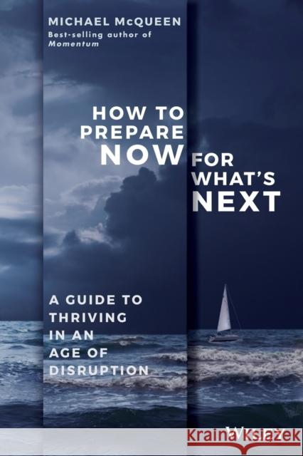 How to Prepare Now for What's Next: A Guide to Thriving in an Age of Disruption Michael McQueen 9780730349846 Wiley - książka