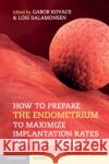 How to Prepare the Endometrium to Maximize Implantation Rates and Ivf Success Gabor Kovacs Lois Salamonsen 9781108402811 Cambridge University Press
