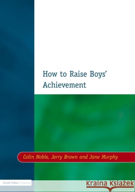 How to Raise Boys' Achievement Colin Noble Jerry Brown Jane Murphy 9781853468254 David Fulton Publishers, - książka