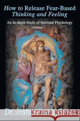 How to Release Fear-Based Thinking and Feeling: An In-Depth Study of Spiritual Psychology Vol. 1 Stone, Joshua David 9780595172276 Writers Club Press - książka