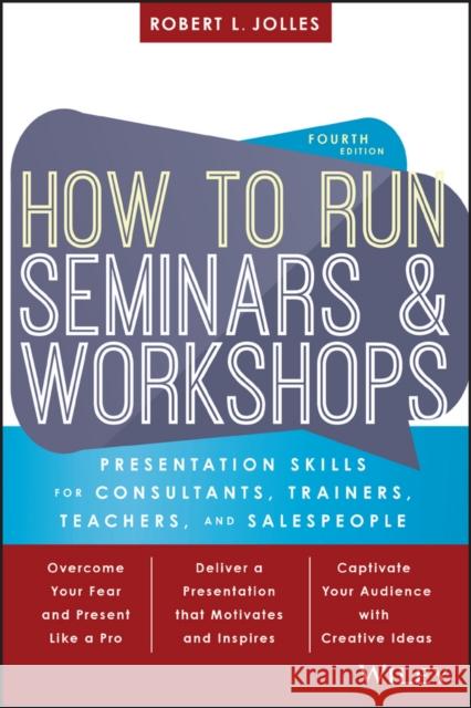 How to Run Seminars and Workshops: Presentation Skills for Consultants, Trainers, Teachers, and Salespeople Jolles, Robert L. 9781119374343 John Wiley & Sons - książka