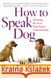 How to Speak Dog: Mastering the Art of Dog-Human Communication Coren, Stanley 9780743202978 Free Press