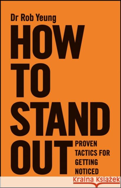 How to Stand Out: Proven Tactics for Getting Noticed Yeung, Rob 9780857084255 John Wiley & Sons - książka