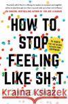 How to Stop Feeling Like Sh*t: 14 habits that are holding you back from happiness Andrea Owen 9781473695795 Hodder & Stoughton
