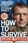 How to Survive: Lessons for Everyday Life from the Extreme World John Hudson 9781509833580 Pan Macmillan