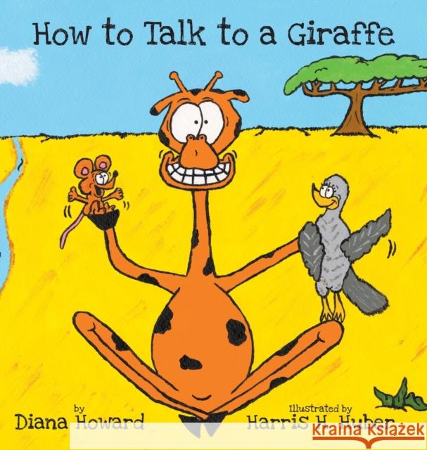 How to Talk to a Giraffe Diana Howard, Harris H Huber 9798885310536 Booklocker.com - książka