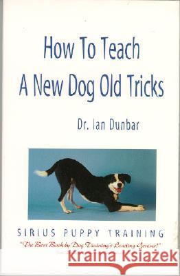 How to Teach a New Dog Old Tricks Ian Dunbar 9781888047066 James & Kenneth Publishers - książka