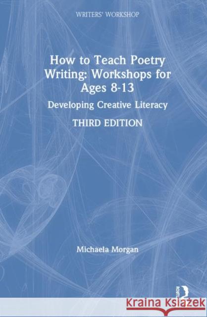 How to Teach Poetry Writing: Workshops for Ages 8-13: Developing Creative Literacy Michaela Morgan 9781138024922 Routledge - książka