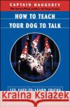 How to Teach Your Dog to Talk Captain Haggerty 9780684863238 Simon & Schuster