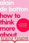 How To Think More About Sex The School of Life 9781035019724 Pan Macmillan