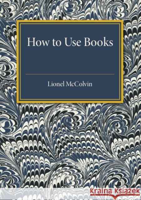 How to Use Books Lionel McColvin 9781316612002 CAMBRIDGE UNIVERSITY PRESS - książka