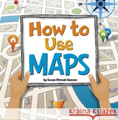 How to Use Maps Susan Ahmadi Hansen 9781666349696 Pebble Books - książka