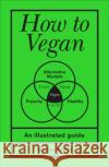 How to Vegan: An illustrated guide Stephen (Author) Wildish 9781529107104 Ebury Publishing