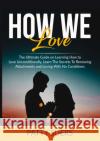 How We Love: The Ultimate Guide on Learning How to Love Unconditionally, Learn The Secrets To Removing Attachments and Loving With Patty Suers 9786069835883 Zen Mastery Srl