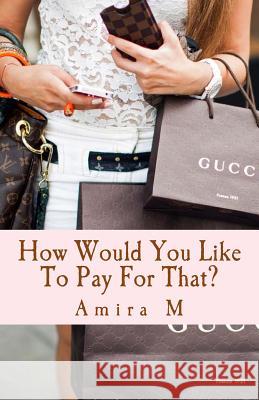How Would You Like To Pay For That? M, Amira 9781497362338 Createspace - książka