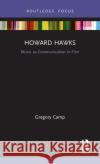 Howard Hawks: Music as Communication in Film Gregory Camp 9780367211608 Routledge