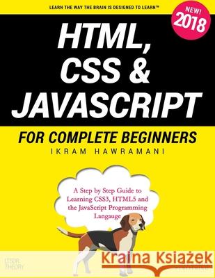 HTML, CSS & JavaScript for Complete Beginners: A Step by Step Guide to Learning HTML5, CSS3 and the JavaScript Programming Language Ikram Hawramani 9781790591848 Independently Published - książka