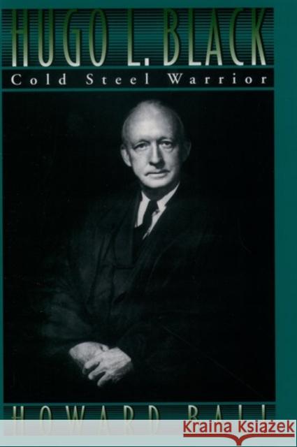 Hugo L. Black: Cold Steel Warrior Howard Ball 9780195078145 Oxford University Press - książka