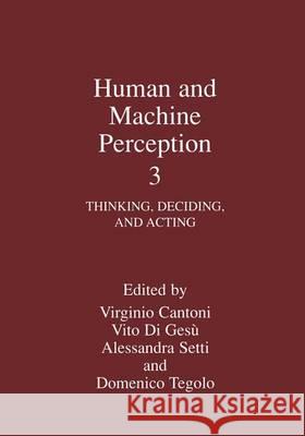 Human and Machine Perception 3: Thinking, Deciding, and Acting Cantoni, Virginio 9780306466731 Kluwer Academic Publishers - książka