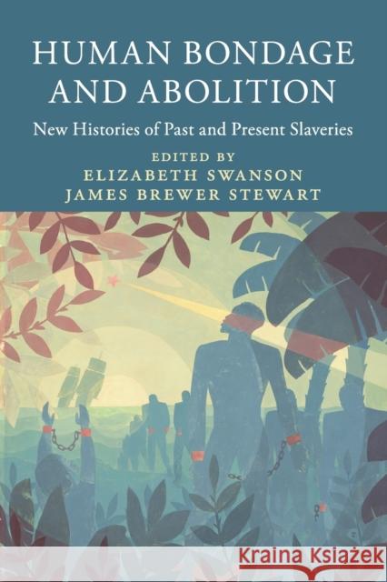 Human Bondage and Abolition: New Histories of Past and Present Slaveries Elizabeth Swanson James Brewer Stewart 9781316637364 Cambridge University Press - książka
