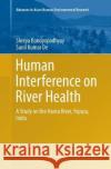 Human Interference on River Health: A Study on the Haora River, Tripura, India Bandyopadhyay, Shreya 9783319822426 Springer