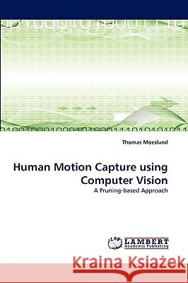 Human Motion Capture using Computer Vision Thomas Moeslund 9783838367002 LAP Lambert Academic Publishing - książka