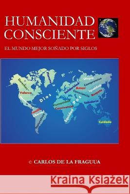 Humanidad consciente: El mundo mejor soñado por siglos Carlos de la Fragua 9789942383617 Camara Ecuatoriana del Libro - książka