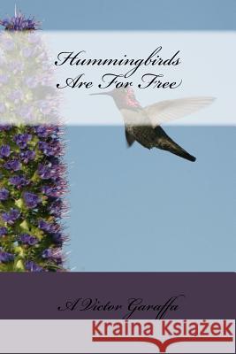 Hummingbirds Are For Free Garaffa, A. Victor 9781534615243 Createspace Independent Publishing Platform - książka