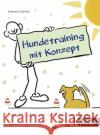 Hundetraining mit Konzept : In fünf Schritten zum perfekten Trainingsplan Schmitt, Susanne A. 9783954642083 Kynos