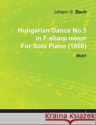 Hungarian Dance No.5 in F-Sharp Minor by Johannes Brahms for Solo Piano (1868) Wo01 Brahms, Johannes Brahms 9781446515389 Read Books - książka