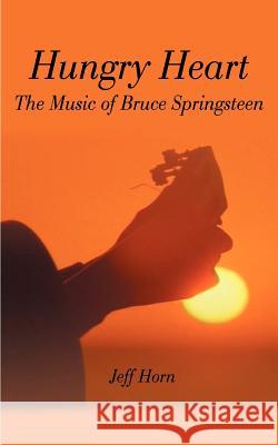 Hungry Heart: The Music of Bruce Springsteen Horn, Jeff 9781588200938 Authorhouse - książka