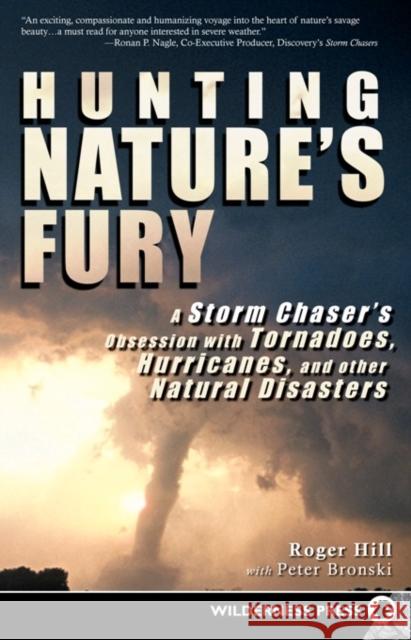 Hunting Nature's Fury: A Storm Chaser's Obsession with Tornadoes, Hurricanes, and Other Natural Disasters Roger Hill Peter Bronski 9780899979984 Wilderness Press - książka