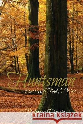Huntsman: Love Will Find A Way Rebecca Davis 9781518671920 Createspace Independent Publishing Platform - książka