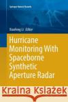 Hurricane Monitoring with Spaceborne Synthetic Aperture Radar Li, Xiaofeng 9789811097331 Springer