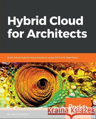 Hybrid Cloud for Architects Alok Shrivastwa 9781788623513 Packt Publishing - książka