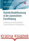 Hybride Modellnutzung in Der Automotiven Formfindung: Ein Beitrag Zur Interdisziplinären Zusammenarbeit Im Designprozess Feldinger, Ulrich 9783658234515 Springer