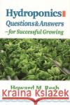 Hydroponics Questions & Answers: ∼for Successful Growing Resh, Howard M. 9780931231964 CRC