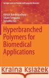 Hyperbranched Polymers for Biomedical Applications Abhijit Bandyopadhyay Srijoni SenGupta Tamalika Das 9789811065132 Springer