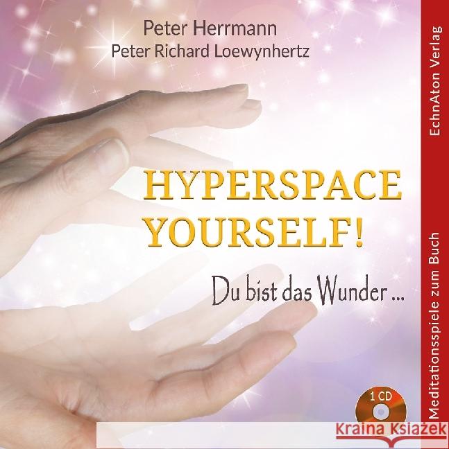 Hyperspace Yourself!, Audio-CD : Du bist das Wunder . . .. Meditationsspiele zum Buch Loewynhertz, Peter Richard 9783937883786 EchnAton Verlag - książka