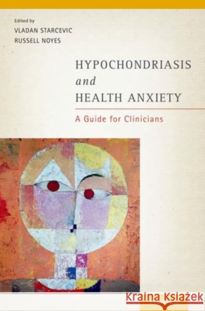 Hypochondriasis and Health Anxiety: A Guide for Clinicians Starcevic, Vladan 9780199996865 Oxford University Press, USA - książka