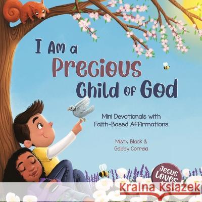 I Am a Precious Child of God: Mini Devotionals with Faith-Based Affirmations Misty Black Gabby Correia  9781958946015 Berry Patch Press LLC - książka
