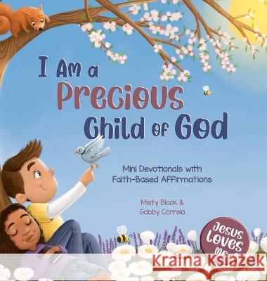 I Am a Precious Child of God: Mini Devotionals with Faith-Based Affirmations Misty Black Gabby Correia  9781958946022 Berry Patch Press LLC - książka