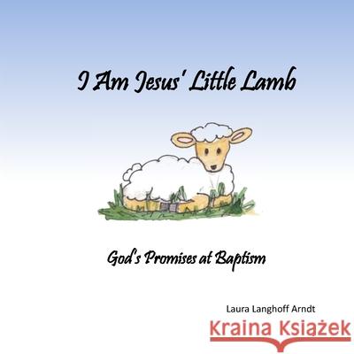 I Am Jesus' Little Lamb: God's Promises at Baptism Laura Langhof 9781545209066 Createspace Independent Publishing Platform - książka