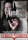 I Am Morbid: Ten Lessons Learned From Extreme Metal, Outlaw Country, And The Power Of Self-Determination Joel McIver 9781911036555 Jawbone Press