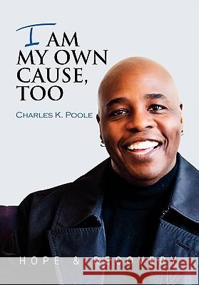 I Am My Own Cause, Too Charles K. Poole 9781453581117 Xlibris Corporation - książka
