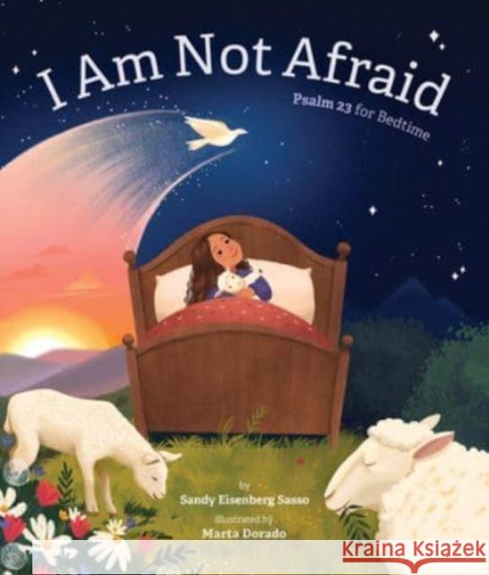 I Am Not Afraid: Psalm 23 for Bedtime Sandy Eisenberg Sasso Marta Dorado 9781506485515 Beaming Books - książka