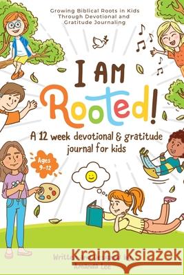 I Am Rooted!: Growing Biblical Roots in Kids Through Devotional and Gratitude Journaling. Amanda Lee 9780987764706 ISBN Canada - książka