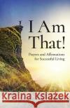 I Am That!: Prayers and Affirmations for Successful Living Lucille Farrell-Scott Sunne-Ryse S. Smith 9781953307224 Dr. Smith