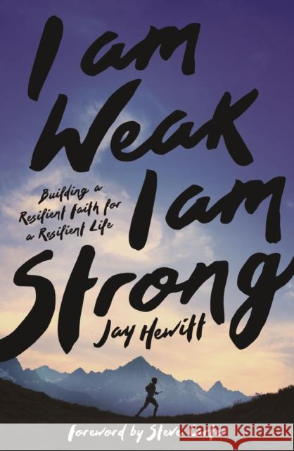 I Am Weak, I Am Strong: Building a Resilient Faith for a Resilient Life Jay Hewitt 9780310367475 Zondervan - książka